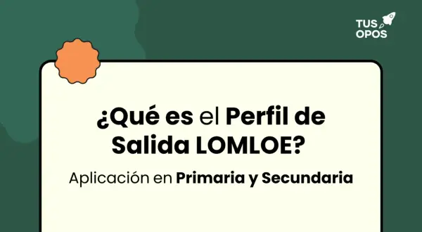 ¿Qué es el perfil de salida LOMLOE? Aplicación en Primaria y Secundaria.