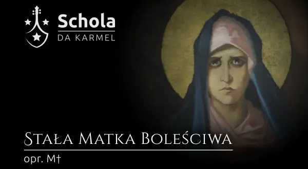 Obraz przedstawia Matkę Bożą Bolesną, znaną jako "Stabat Mater Dolorosa co to". Widnieje też logo Schola da Karmel.