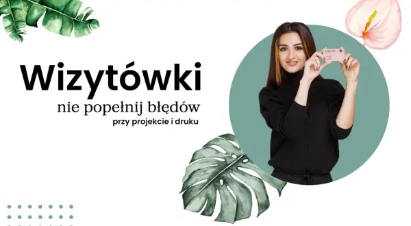 Jak drukować wizytówki - uniknij najczęstszych błędów i zyskaj jakość