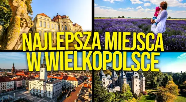 Najciekawsze atrakcje w Wielkopolsce, które musisz zobaczyć