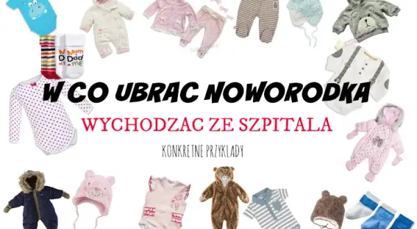 W co ubrać dziecko na wyjście ze szpitala, aby zapewnić komfort?