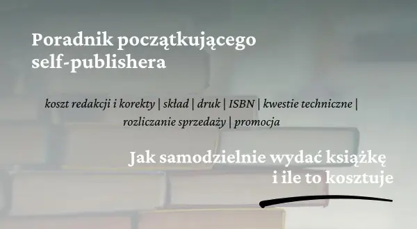Poradnik dla self-publishera: jak wydać własną książkę, koszty, druk, promocja.