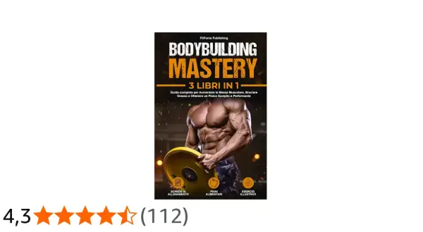 Copertina libro "Bodybuilding Mastery" con un uomo muscoloso che solleva un peso. Contiene esercizi per aumentare massa muscolare, piani alimentari e schede di allenamento.