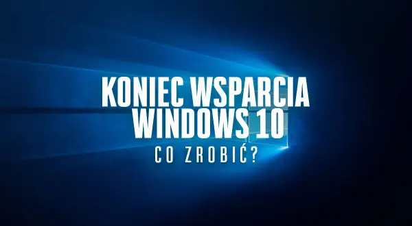 Koniec wsparcia Windows 10 zbliża się wielkimi krokami. Co zrobić, gdy system osiągnie EOL?