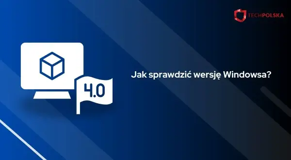 Grafika z monitorem i flagą "4.0" z napisem "Jak sprawdzić wersję Windowsa?". Logo TechPolska.