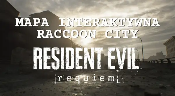 Interaktywna mapa Raccoon City z Resident Evil 3. Ten poradnik pomoże Ci przetrwać w zniszczonym mieście.