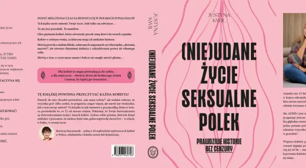 Książka Justyny Kwil " (Nie)udane życie seksualne Polek" to historie kobiet, które pomagają odkryć swoją seksualność.