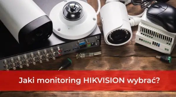Rejestratory Hikvision i kamery do monitoringu. Zestaw do stworzenia bezpiecznego systemu nadzoru.