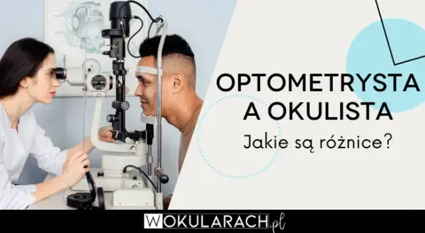 Kto bada wzrok? Okulista, optometrysta, optyk kogo wybrać?