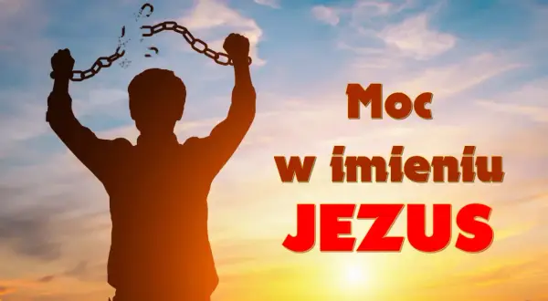 Sylwetka człowieka zrywający kajdany na tle nieba. "Moc w imieniu JEZUS" - litania do imienia Jezus.