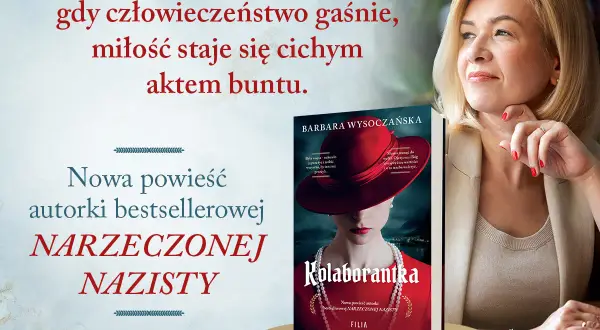 Barbara Wysoczańska, autorka bestsellerowej "Narzeczonej Nazisty", prezentuje swoją nową powieść "Kolaborantka".