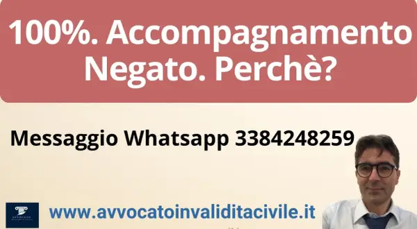 100% invalidità, accompagnamento negato? Contatta l'avvocato per capire perché. Messaggio Whatsapp 3384248259.