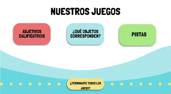 Pantalla con "NUESTROS JUEGOS". Botones: "ADJETIVOS CALIFICATIVOS", "¿QUÉ OBJETOS CORRESPONDEN?", "PISTAS". Abajo, "¿TERMINASTE TODOS LOS JUEGO?".