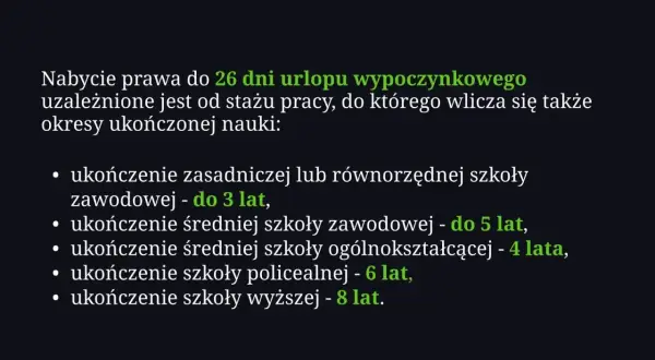 Staż pracy a urlop: prawo do 26 dni urlopu zależy od stażu pracy, wliczając okresy nauki. Ukończenie szkoły zawodowej to do 3 lat, średniej 4-5 lat, policealnej 6 lat, a wyższej 8 lat.