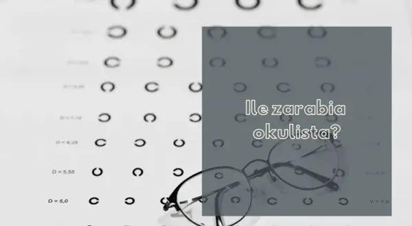 Ile zarabia optyk okulista? Zaskakujące fakty o wynagrodzeniach