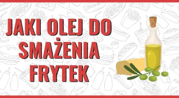 Jaki olej do frytek? Wybierz najlepszy dla chrupkości i zdrowia!