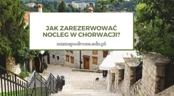 Gdzie szukać noclegów w Chorwacji, aby uniknąć oszustw i wysokich cen
