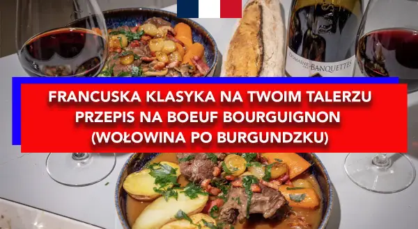 Pyszna wołowina po burgundzku z ziemniakami i marchewką, podana z bagietką i czerwonym winem. Francuska klasyka na talerzu.
