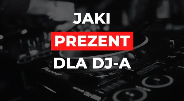 Idealny prezent dla DJ-a: Ponad 50 pomysłów i inspiracji