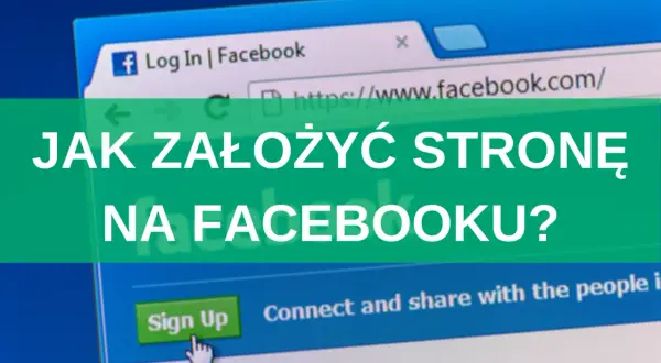 Jak założyć stronę na Facebooku i uniknąć najczęstszych błędów