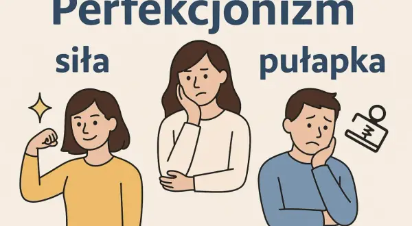 Perfekcjonizm: siła i pułapka. Uśmiechnięta kobieta pokazuje biceps, smutna kobieta opiera głowę na dłoni, a zmartwiony mężczyzna ma nad sobą stempel.