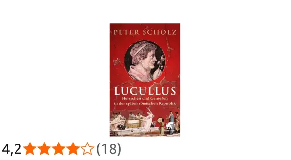 Buchcover: "Lucullus. Herrschen und Genießen in der späten römischen Republik" von Peter Scholz. Ein Porträt von Lucius Licinius Lucullus.