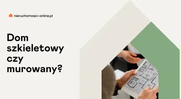 Dom szkieletowy czy murowany - które koszty są niższe?