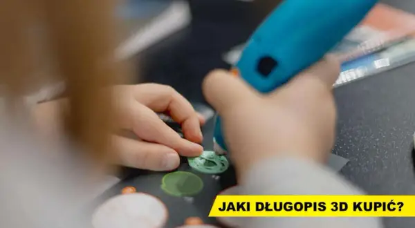 Jak wybrać długopis 3D dla dziecka? Kluczowe cechy i porady