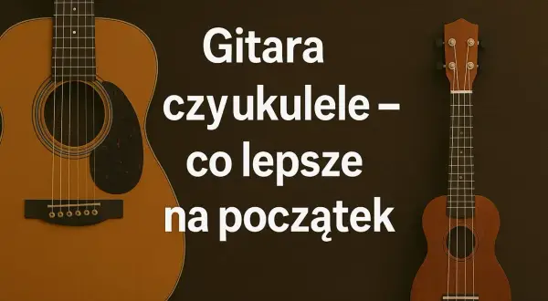 Gitara czy ukulele – co lepsze na początek? Mała gitara, czyli ukulele, to świetny wybór dla początkujących.