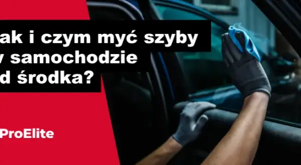 Jak odtłuścić szybę w aucie od środka? Domowe sposoby bez smug!