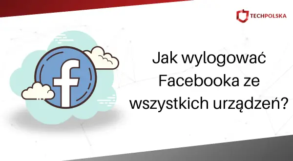 Grafika z ikoną Facebooka na tle chmur i tekstem "Jak wylogować Facebooka ze wszystkich urządzeń?".