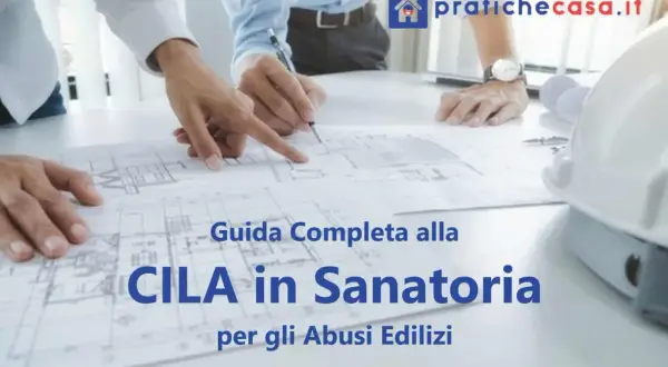 Guida completa per sanare abuso edilizio con CILA in Sanatoria. Professionisti analizzano progetti.