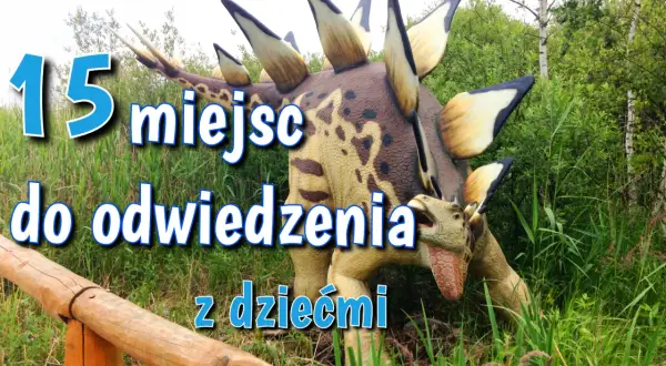 Gdzie pójść z dzieckiem? Najlepsze atrakcje w Polsce dla rodzin