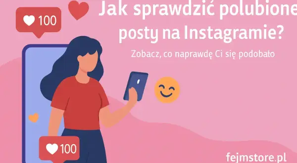 Kobieta z telefonem, serduszka i dymki z liczbą 100. Dowiedz się, jak sprawdzić czyjeś polubienia na Instagramie i odkryj, co naprawdę się podoba.