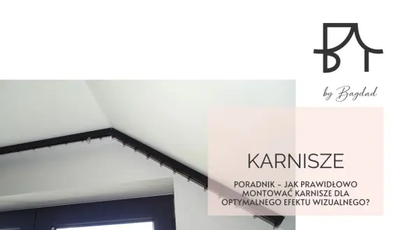 Poradnik: jakie karnisze wybrać i jak je zamontować, by uzyskać optymalny efekt wizualny. Logo by Bagdad.