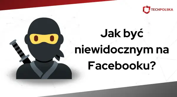 Grafika z ninją i tekstem "Jak być niewidocznym na Facebooku?".