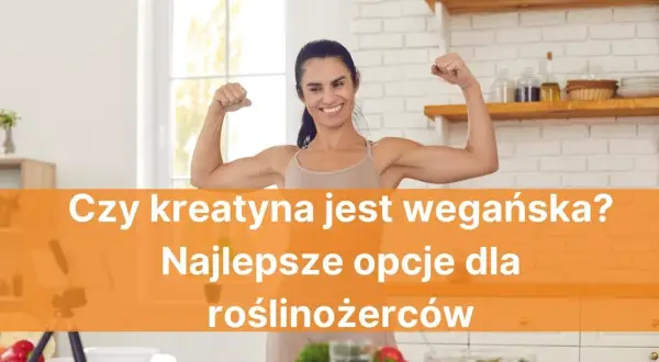 Czy kreatyna jest wegańska? Odkryj prawdę o suplementach kreatyny