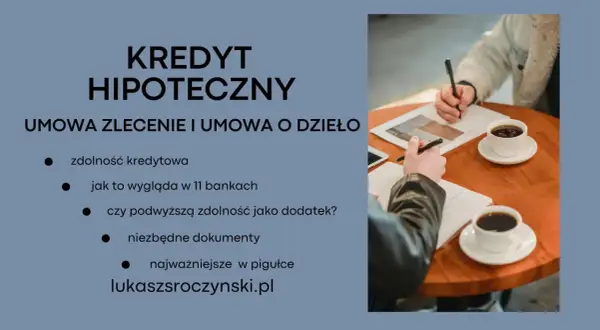 Kredyt hipoteczny a umowa zlecenie: zdolność kredytowa, dokumenty i jak to wygląda w bankach. Wszystko w pigułce na lukaszsroczynski.pl.