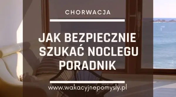 Chorwacja: Bezpieczna rezerwacja noclegu jak uniknąć pułapek?