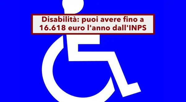 Simbolo disabilità con testo: "Disabilità: puoi avere fino a 16.618 euro l'anno dall'INPS". Potrebbe riferirsi al modello AP70 per l'indennità di accompagnamento.