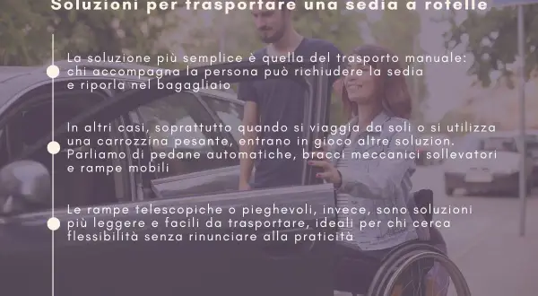 Soluzioni per trasportare una sedia a rotelle: da manuale a rampe telescopiche, per ogni esigenza di carico.