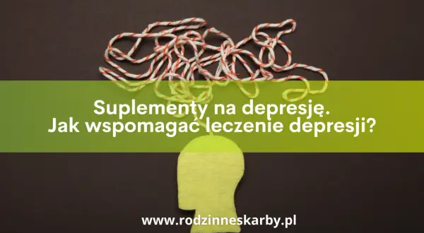 Jakie suplementy na depresję? Rola niedoborów i bezpieczne wsparcie.