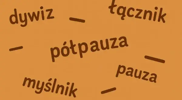 Napisy: dywiz, łącznik, myślunik, półpauza, pauza. Półpauza jest jednym z elementów interpunkcyjnych.