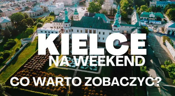 Kielce na weekend: Pałac Biskupów Krakowskich i okolice. Odkryj atrakcje dla dorosłych w tym historycznym mieście.