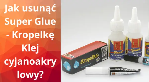Jak usunąć kropelkę kleju cyjanoakrylowego? Na zdjęciu buteleczki kleju "Bond" i "Kropelka", które pomogą rozwiązać ten problem.