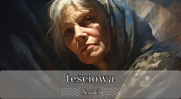 Sennik teściowa która już nie żyje: co oznaczają te sny?