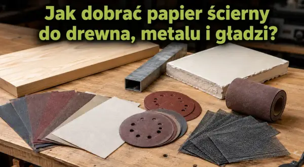 Różne rodzaje papieru ściernego i materiałów do szlifowania, pokazujące gradację papieru ściernego do drewna, metalu i gładzi.