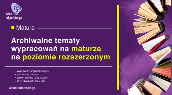 Grafika z tekstem "Matura Archiwalne tematy wypracowań na maturze na poziomie rozszerzonym" i stosem książek.