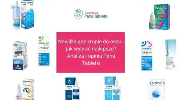 Różnorodne sztuczne łzy krople do oczu: Hialeye, Thealoz Duo, Systane, Hyabak, Bepanthen Eye, Dexoftal, Hylo Gel, Hylo Comod, Lacrimal.