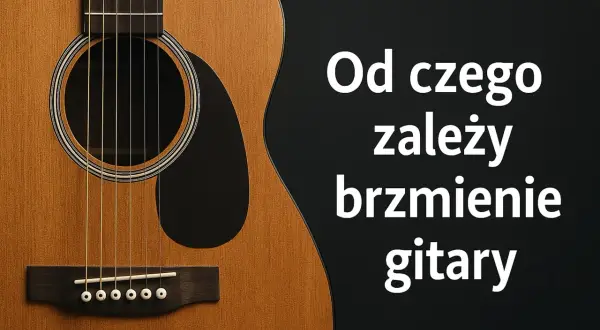 Zbliżenie na klasyczną gitarę, ukazujące jej pudło rezonansowe i struny. Tekst: "Od czego zależy brzmienie gitary".